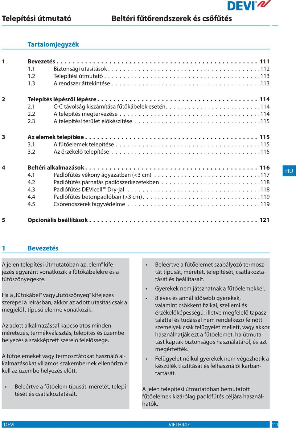 ................................ 115 3 Az elemek telepítése 115 3.1 A fűtőelemek telepítése...................................... 115 3.2 Az érzékelő telepítése....................................... 115 4 Beltéri alkalmazások 116 4.