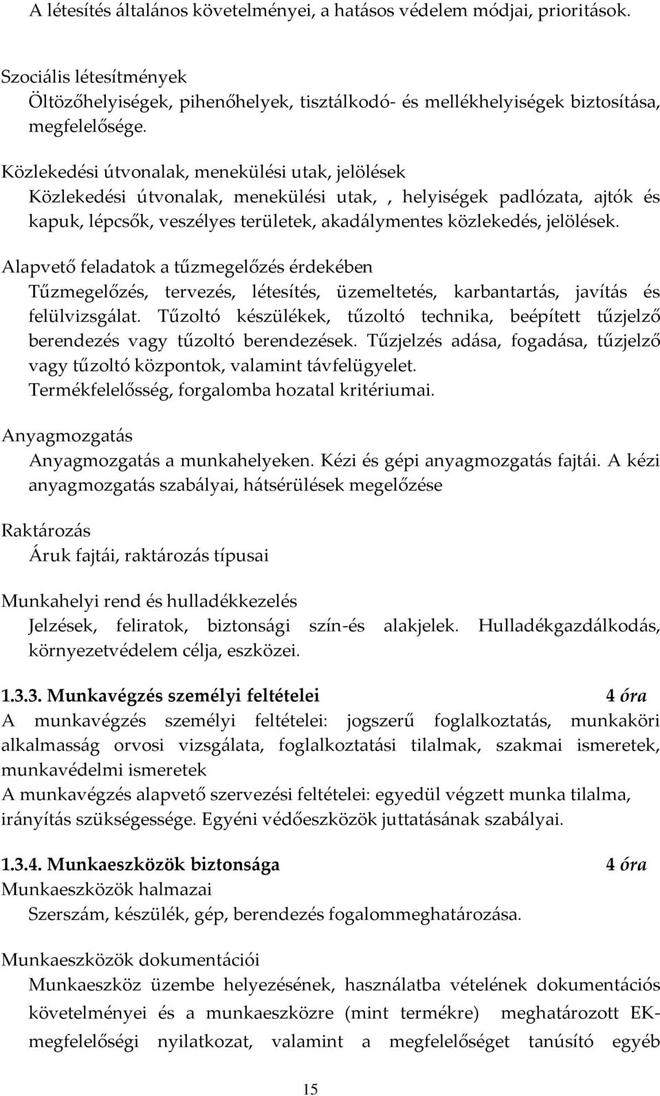 Alapvető feladatok a tűzmegelőzés érdekében Tűzmegelőzés, tervezés, létesítés, üzemeltetés, karbantartás, javítás és felülvizsgálat.