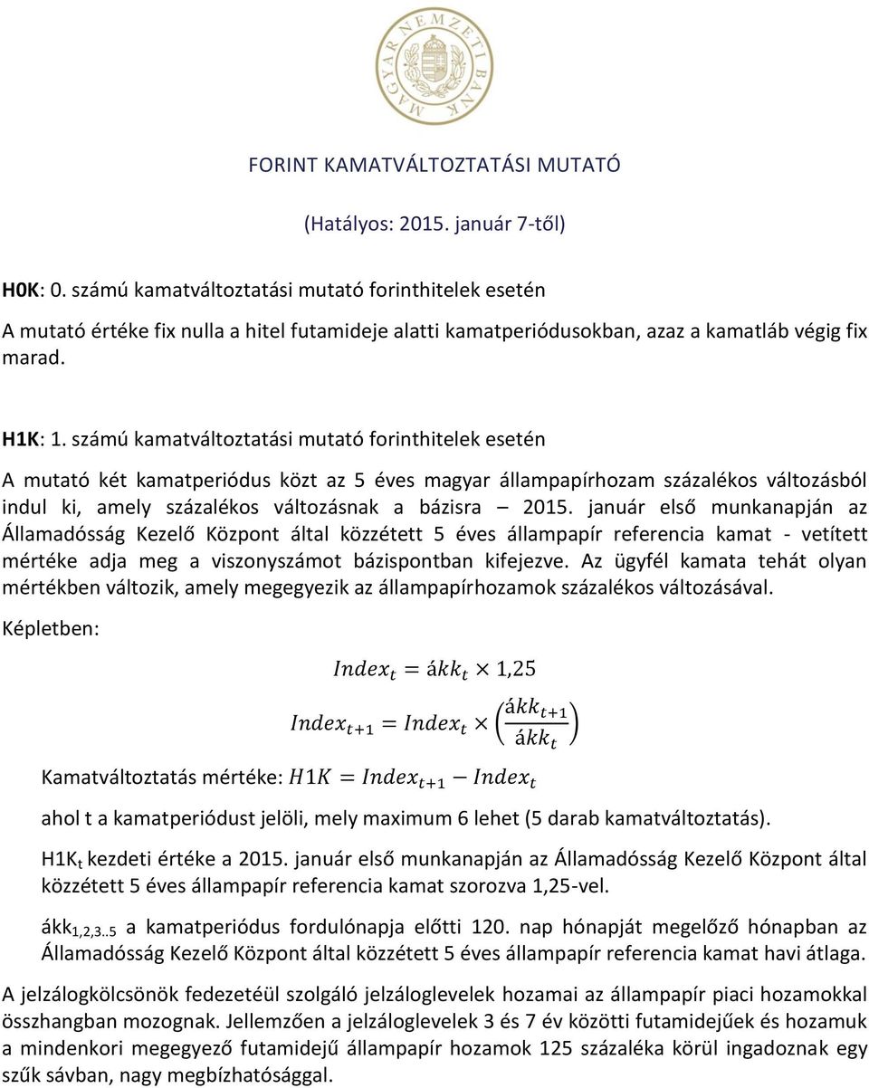 számú kamatváltoztatási mutató forinthitelek esetén A mutató két kamatperiódus közt az 5 éves magyar állampapírhozam százalékos változásból indul ki, amely százalékos változásnak a bázisra 2015.