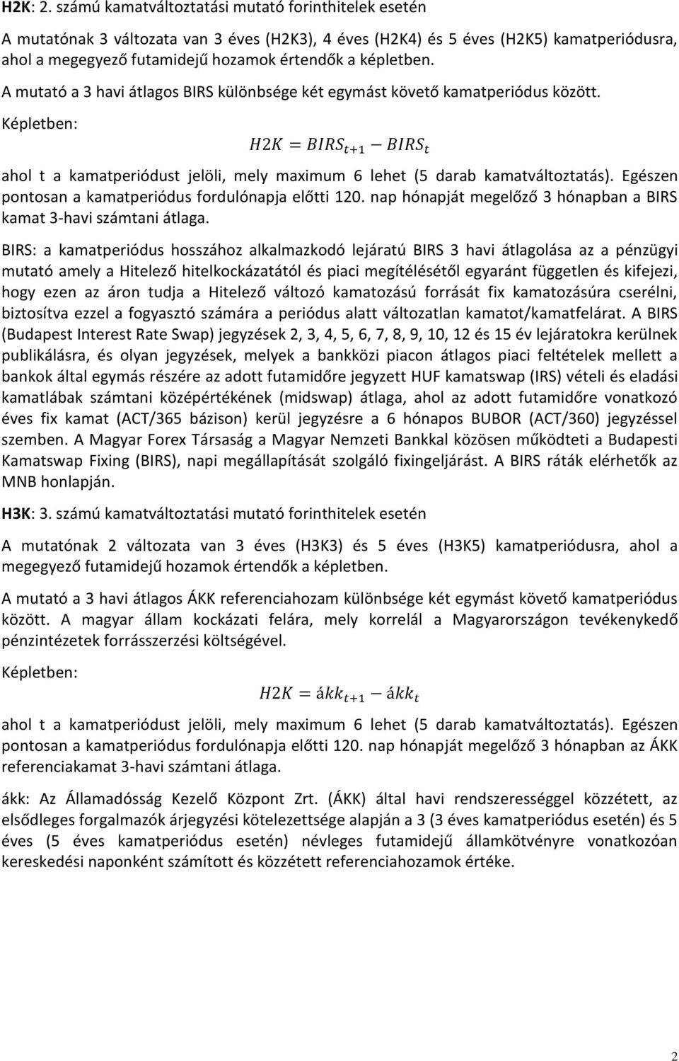 A mutató a 3 havi átlagos BIRS különbsége két egymást követő kamatperiódus között. pontosan a kamatperiódus fordulónapja előtti 120.