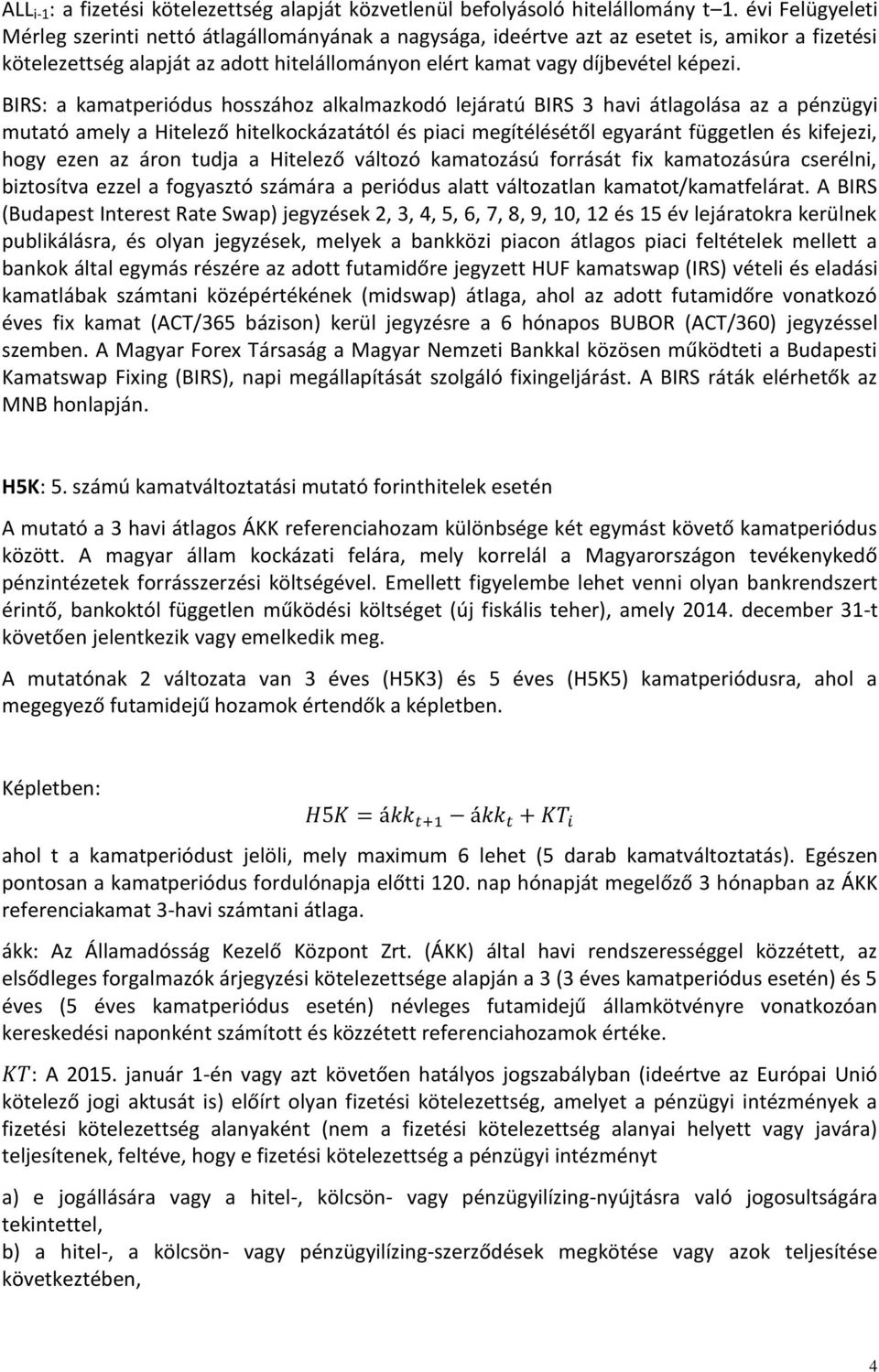 BIRS: a kamatperiódus hosszához alkalmazkodó lejáratú BIRS 3 havi átlagolása az a pénzügyi mutató amely a Hitelező hitelkockázatától és piaci megítélésétől egyaránt független és kifejezi, hogy ezen