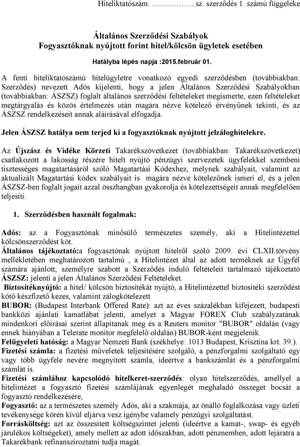 általános szerződési feltételeket megismerte, ezen feltételeket megtárgyalás és közös értelmezés után magára nézve kötelező érvényűnek tekinti, és az ÁSZSZ rendelkezéseit annak aláírásával elfogadja.