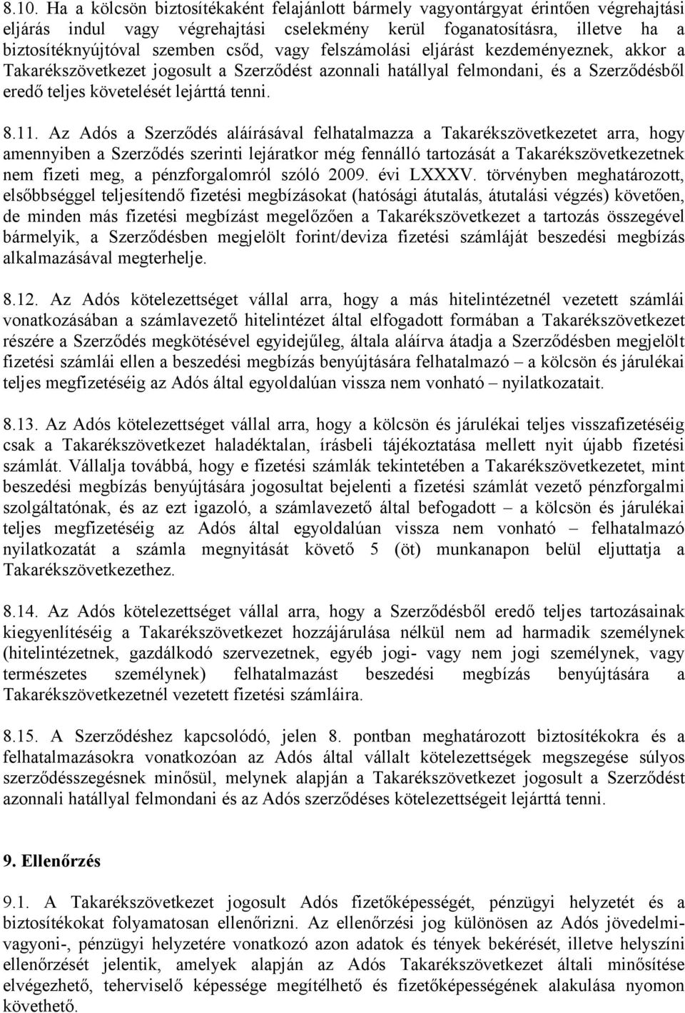 Az Adós a Szerződés aláírásával felhatalmazza a Takarékszövetkezetet arra, hogy amennyiben a Szerződés szerinti lejáratkor még fennálló tartozását a Takarékszövetkezetnek nem fizeti meg, a