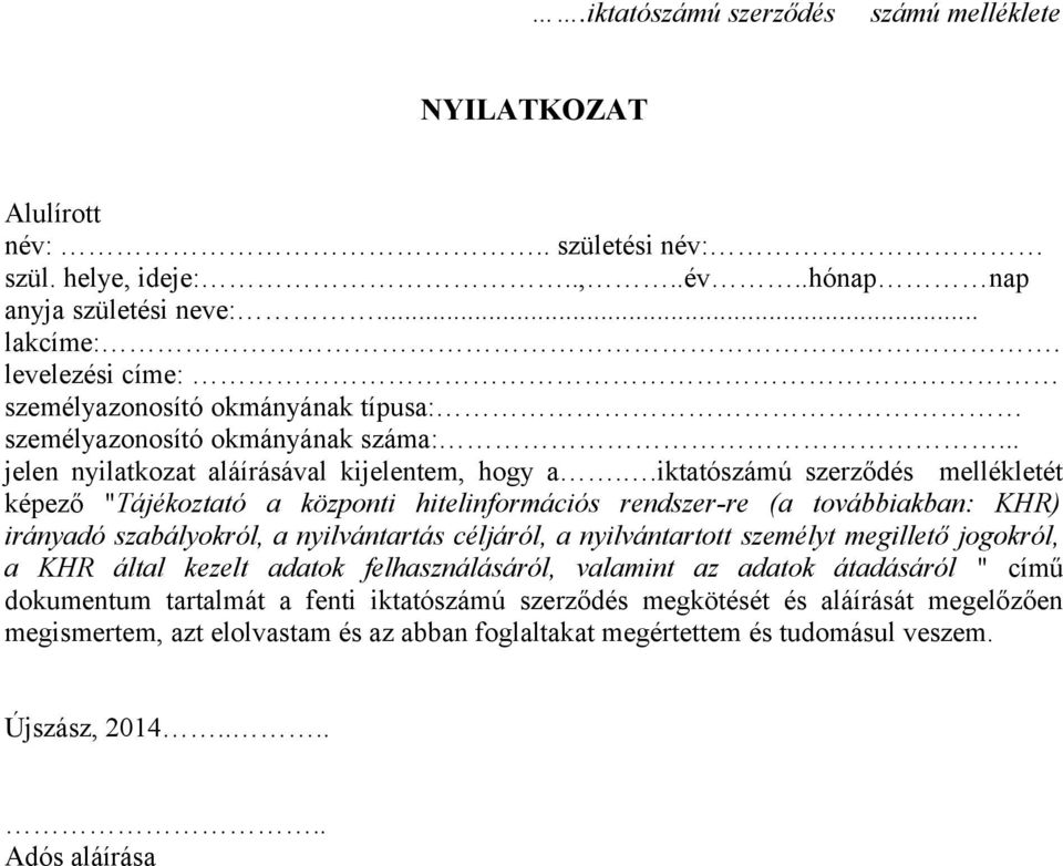 .iktatószámú szerződés mellékletét képező "Tájékoztató a központi hitelinformációs rendszer-re (a továbbiakban: KHR) irányadó szabályokról, a nyilvántartás céljáról, a nyilvántartott személyt