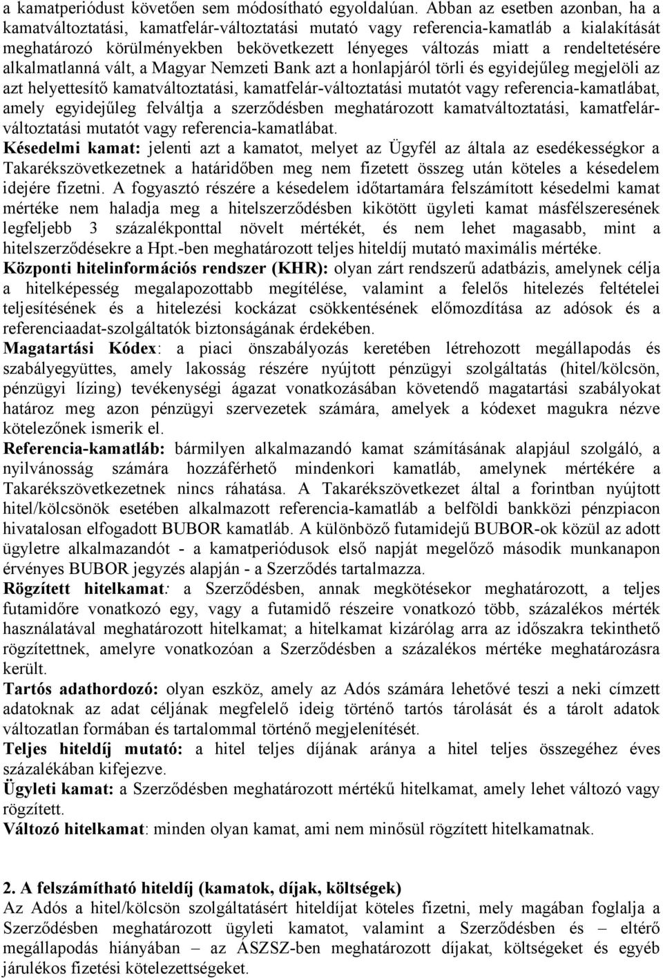 rendeltetésére alkalmatlanná vált, a Magyar Nemzeti Bank azt a honlapjáról törli és egyidejűleg megjelöli az azt helyettesítő kamatváltoztatási, kamatfelár-változtatási mutatót vagy