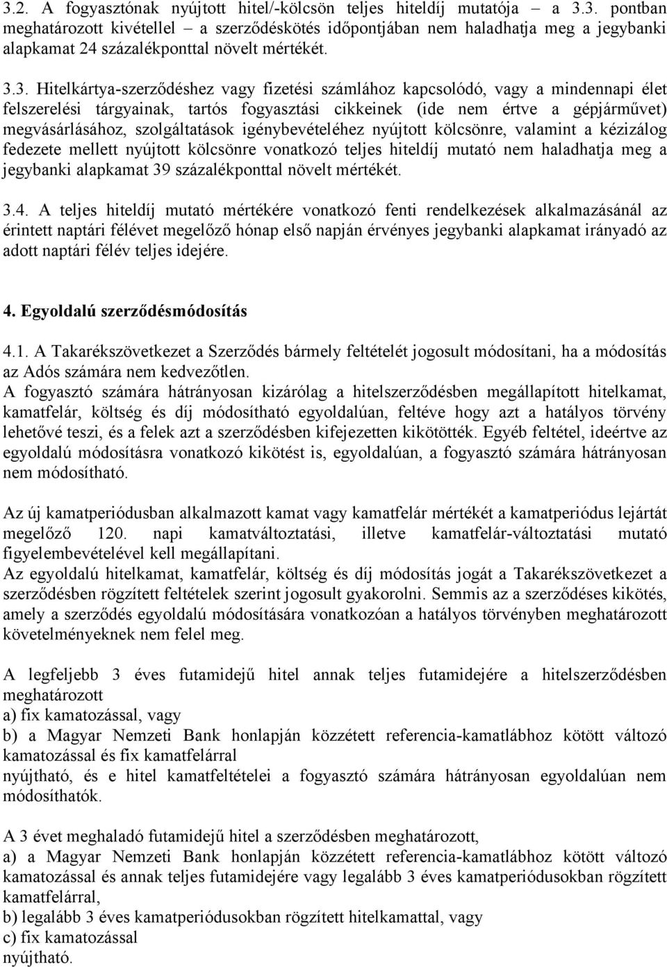 szolgáltatások igénybevételéhez nyújtott kölcsönre, valamint a kézizálog fedezete mellett nyújtott kölcsönre vonatkozó teljes hiteldíj mutató nem haladhatja meg a jegybanki alapkamat 39