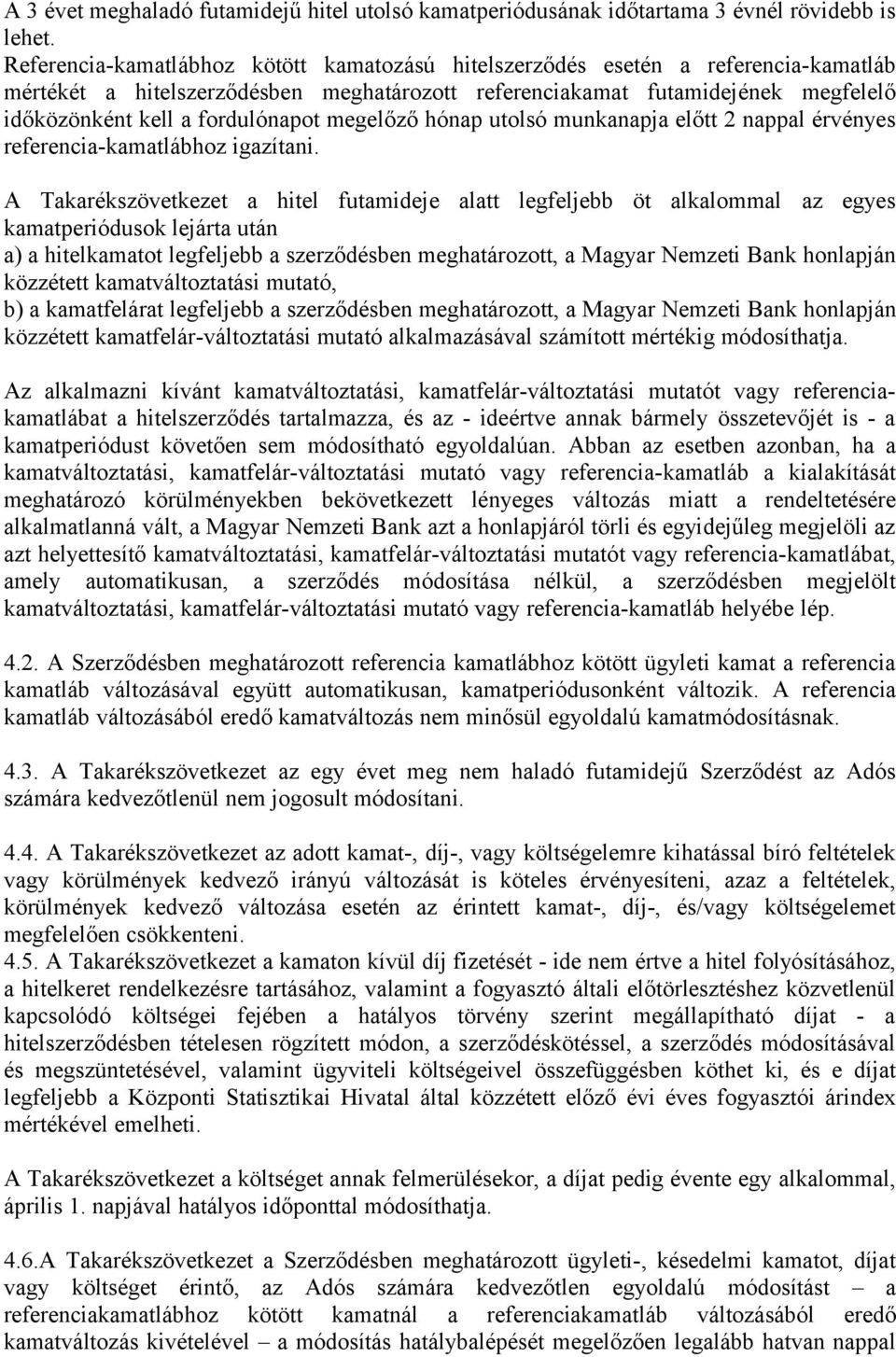 fordulónapot megelőző hónap utolsó munkanapja előtt 2 nappal érvényes referencia-kamatlábhoz igazítani.