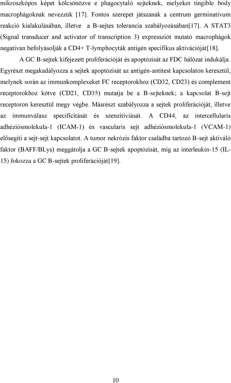 A STAT3 (Signal transducer and activator of transcription 3) expressziót mutató macrophágok negatívan befolyásolják a CD4+ T-lymphocyták antigén specifikus aktivációját[18].