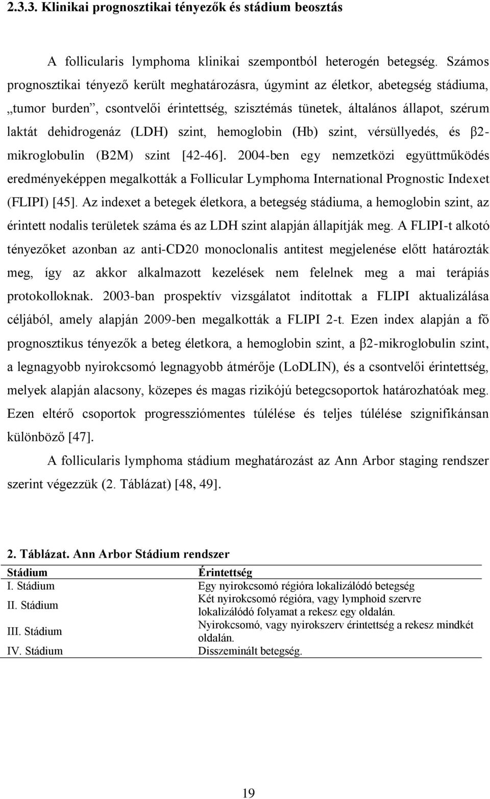 (LDH) szint, hemoglobin (Hb) szint, vérsüllyedés, és β2- mikroglobulin (B2M) szint [42-46].