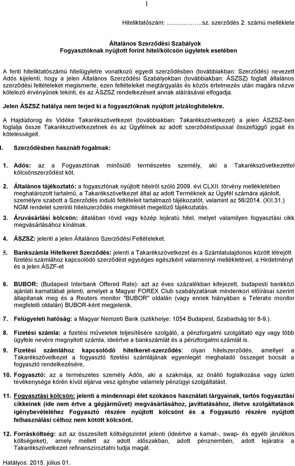 Szerződés) nevezett Adós kijelenti, hogy a jelen Általános Szerződési Szabályokban (továbbiakban: ÁSZSZ) foglalt általános szerződési feltételeket megismerte, ezen feltételeket megtárgyalás és közös