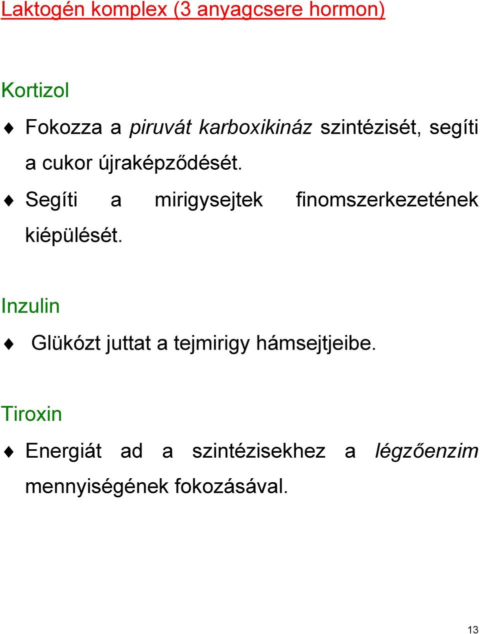 Segíti a mirigysejtek finomszerkezetének kiépülését.
