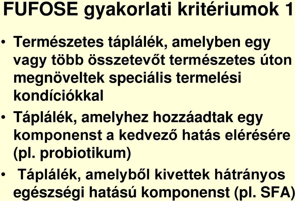 Táplálék, amelyhez hozzáadtak egy komponenst a kedvező hatás elérésére (pl.