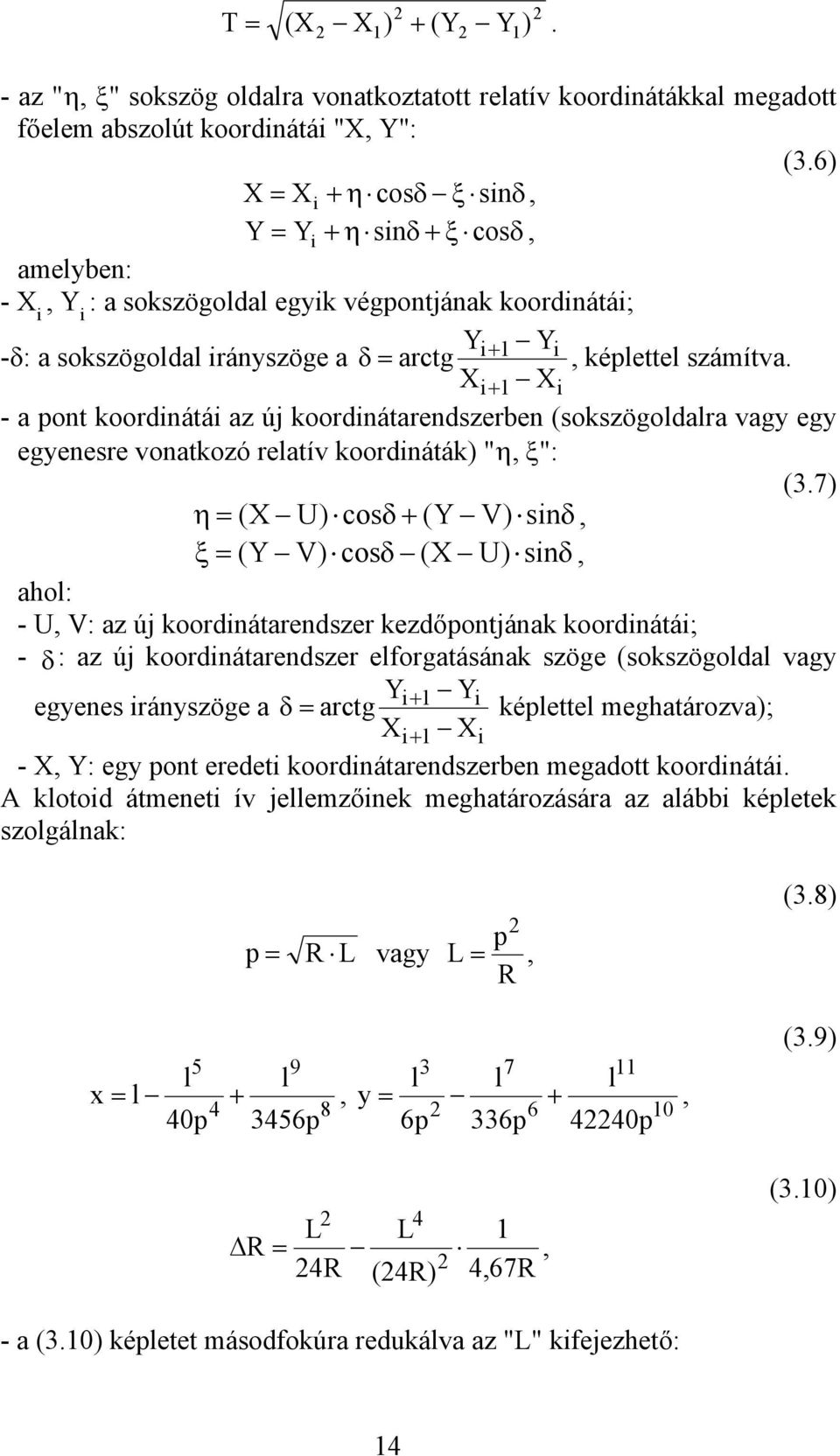 Xi+ 1 Xi - a pont koordinátái az új koordinátarendszerben (sokszögoldalra vagy egy egyenesre vonatkozó relatív koordináták) "η ξ": (3.