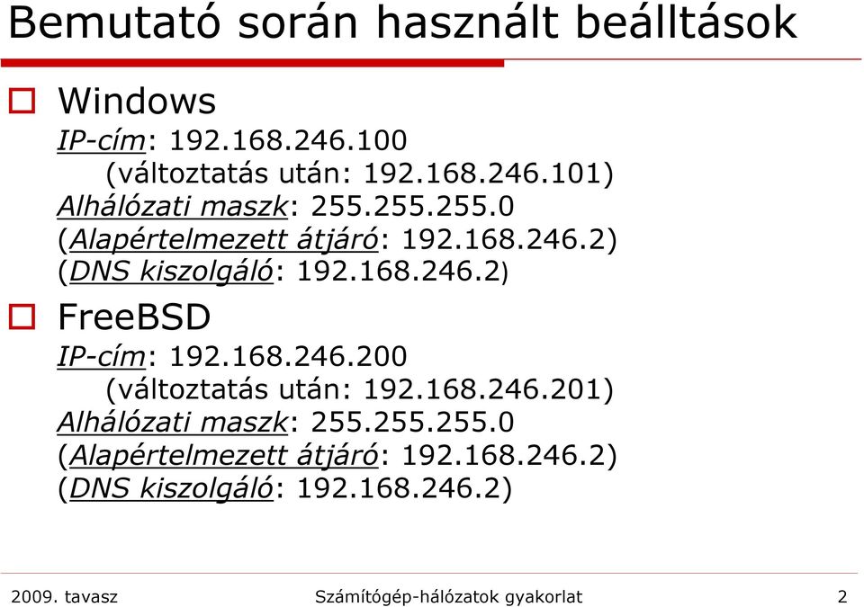 168.246.201) Alhálózati maszk: 255.255.255.0 (Alapértelmezett átjáró: 192.168.246.2) (DNS kiszolgáló: 192.