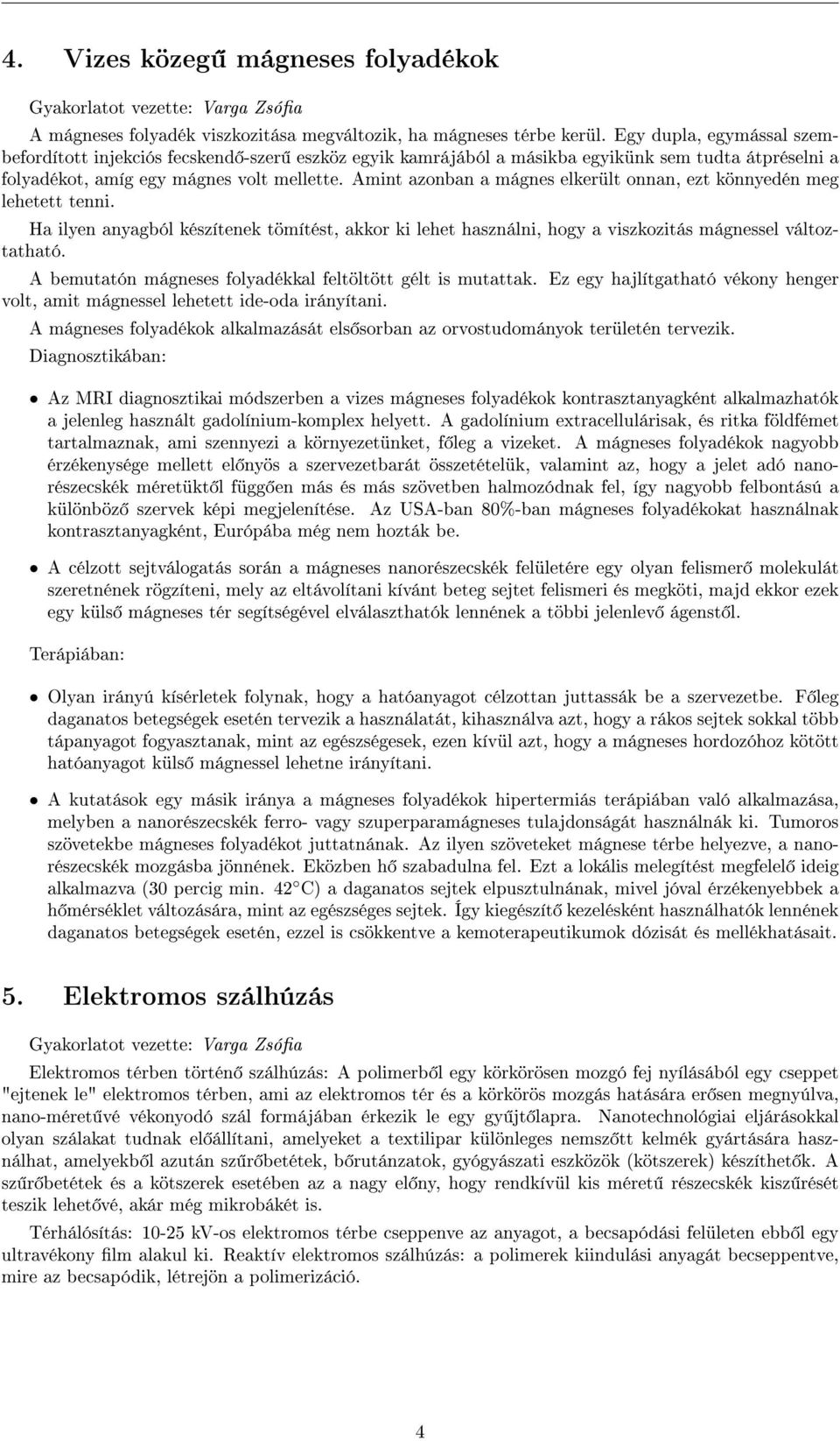 Amint azonban a mánes elkerült onnan, ezt könnyedén me lehetett tenni. Ha ilyen anyaból készítenek tömítést, akkor ki lehet használni, hoy a viszkozitás mánessel változtatható.