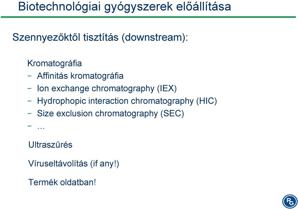 chromatography (IEX) Hydrophopic interaction chromatography (HIC) Size