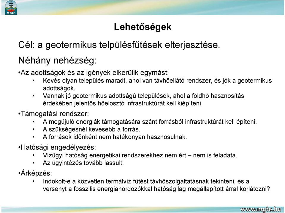 Vannak jó geotermikus adottságú települések, ahol a földhő hasznosítás érdekében jelentős hőelosztó infrastruktúrát kell kiépíteni Támogatási rendszer: A megújuló energiák támogatására szánt