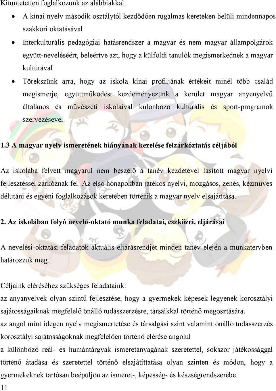 megismerje, együttműködést kezdeményezünk a kerület magyar anyenyelvű általános és művészeti iskoláival különbőző kulturális és sport-programok szervezésével. 1.