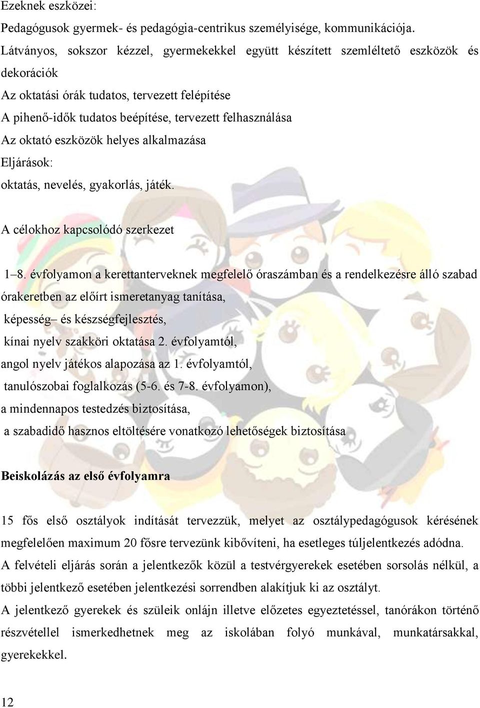 oktató eszközök helyes alkalmazása Eljárások: oktatás, nevelés, gyakorlás, játék. A célokhoz kapcsolódó szerkezet 1 8.