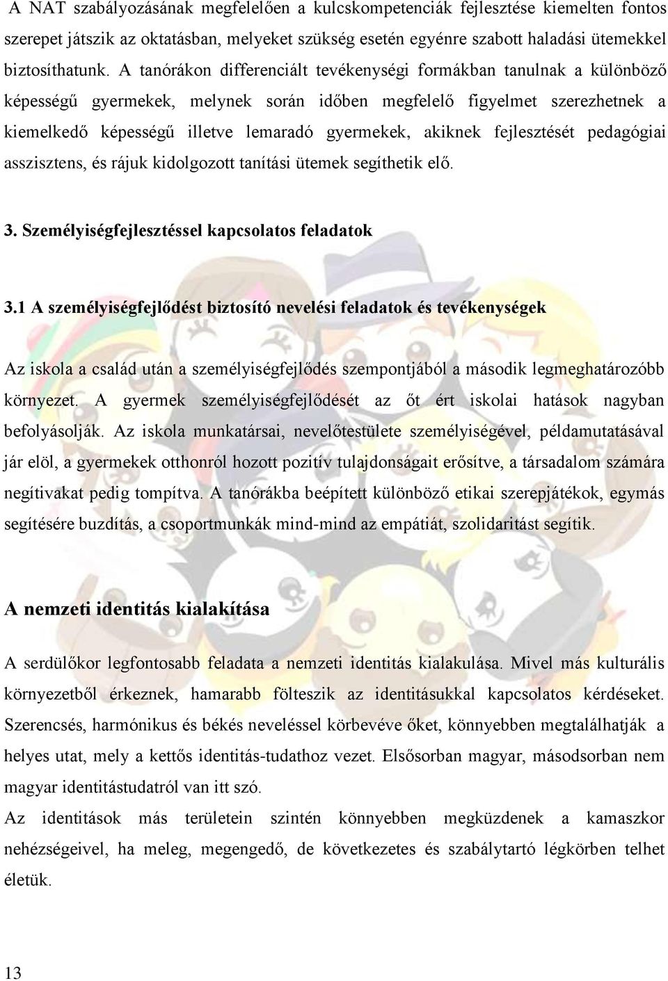 akiknek fejlesztését pedagógiai asszisztens, és rájuk kidolgozott tanítási ütemek segíthetik elő. 3. Személyiségfejlesztéssel kapcsolatos feladatok 3.