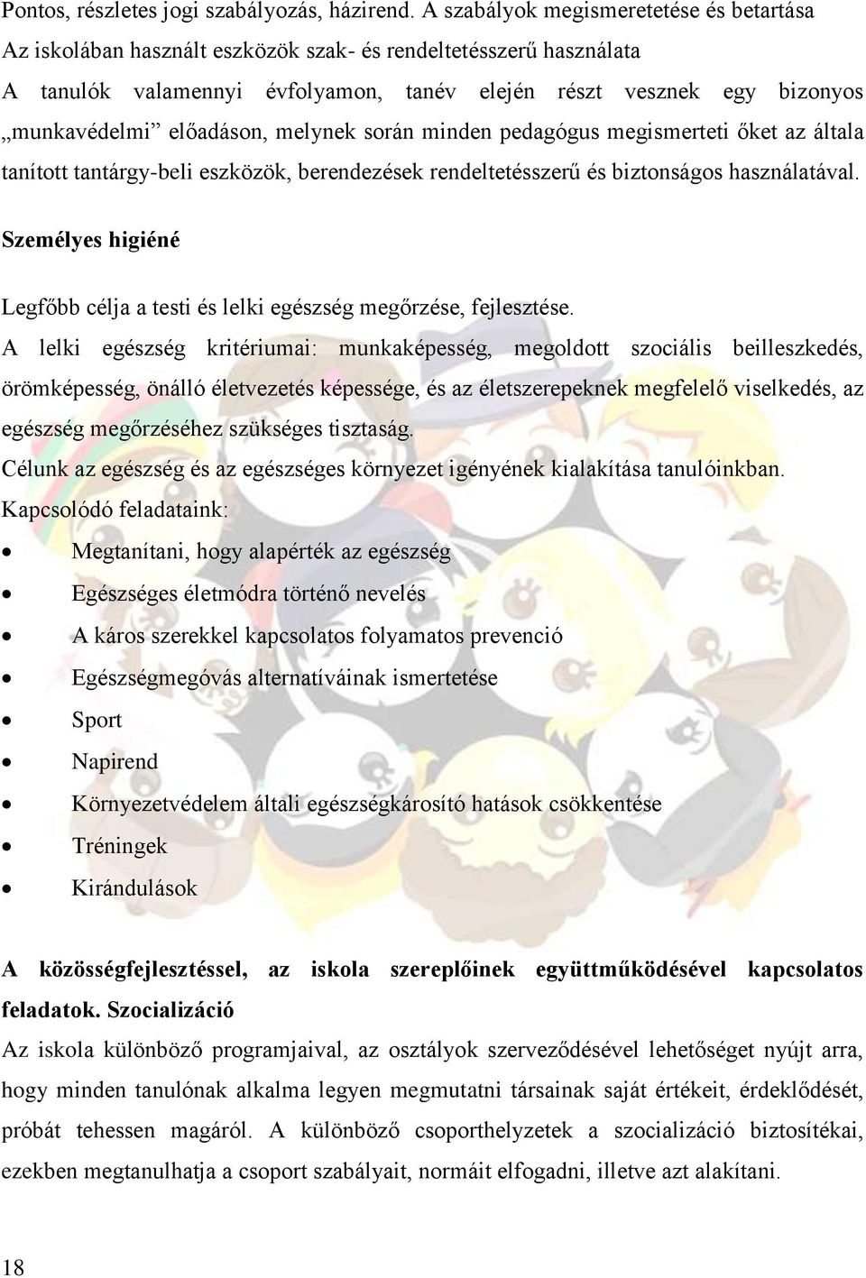 előadáson, melynek során minden pedagógus megismerteti őket az általa tanított tantárgy-beli eszközök, berendezések rendeltetésszerű és biztonságos használatával.
