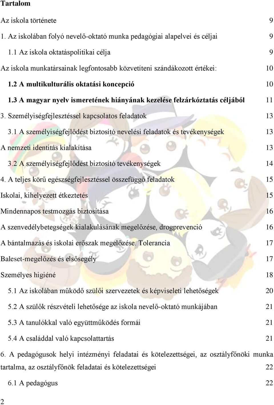 3 A magyar nyelv ismeretének hiányának kezelése felzárkóztatás céljából 11 3. Személyiségfejlesztéssel kapcsolatos feladatok 13 3.