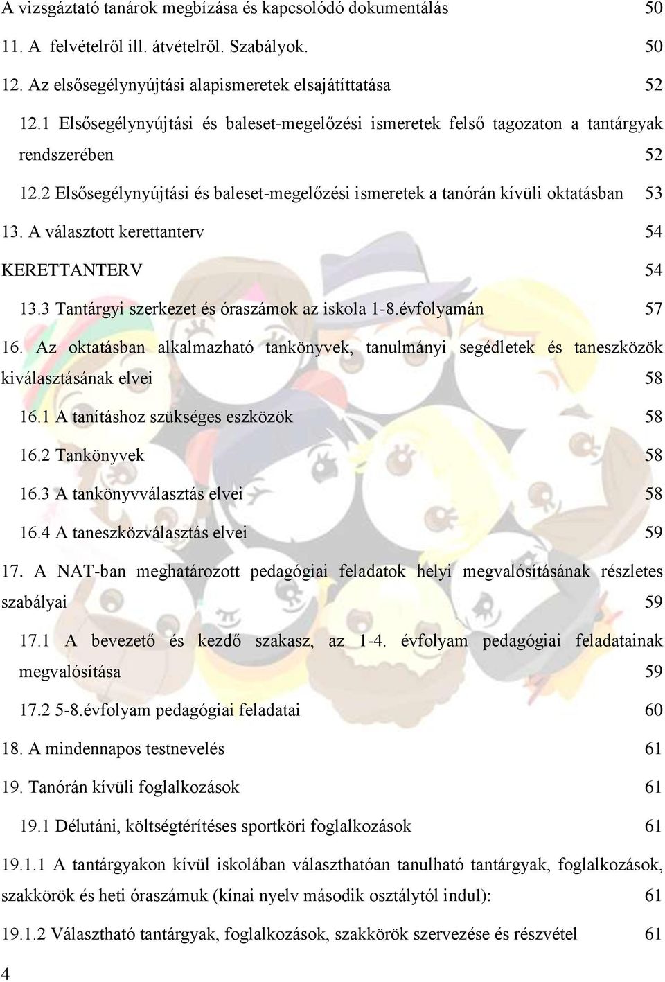 A választott kerettanterv 54 KERETTANTERV 54 13.3 Tantárgyi szerkezet és óraszámok az iskola 1-8.évfolyamán 57 16.