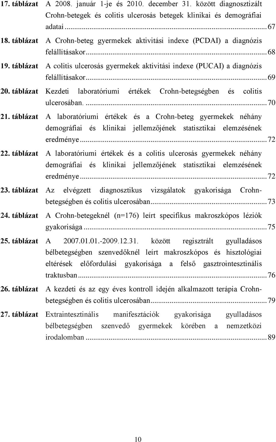 táblázat Kezdeti laboratóriumi értékek Crohn-betegségben és colitis ulcerosában.... 70 21.