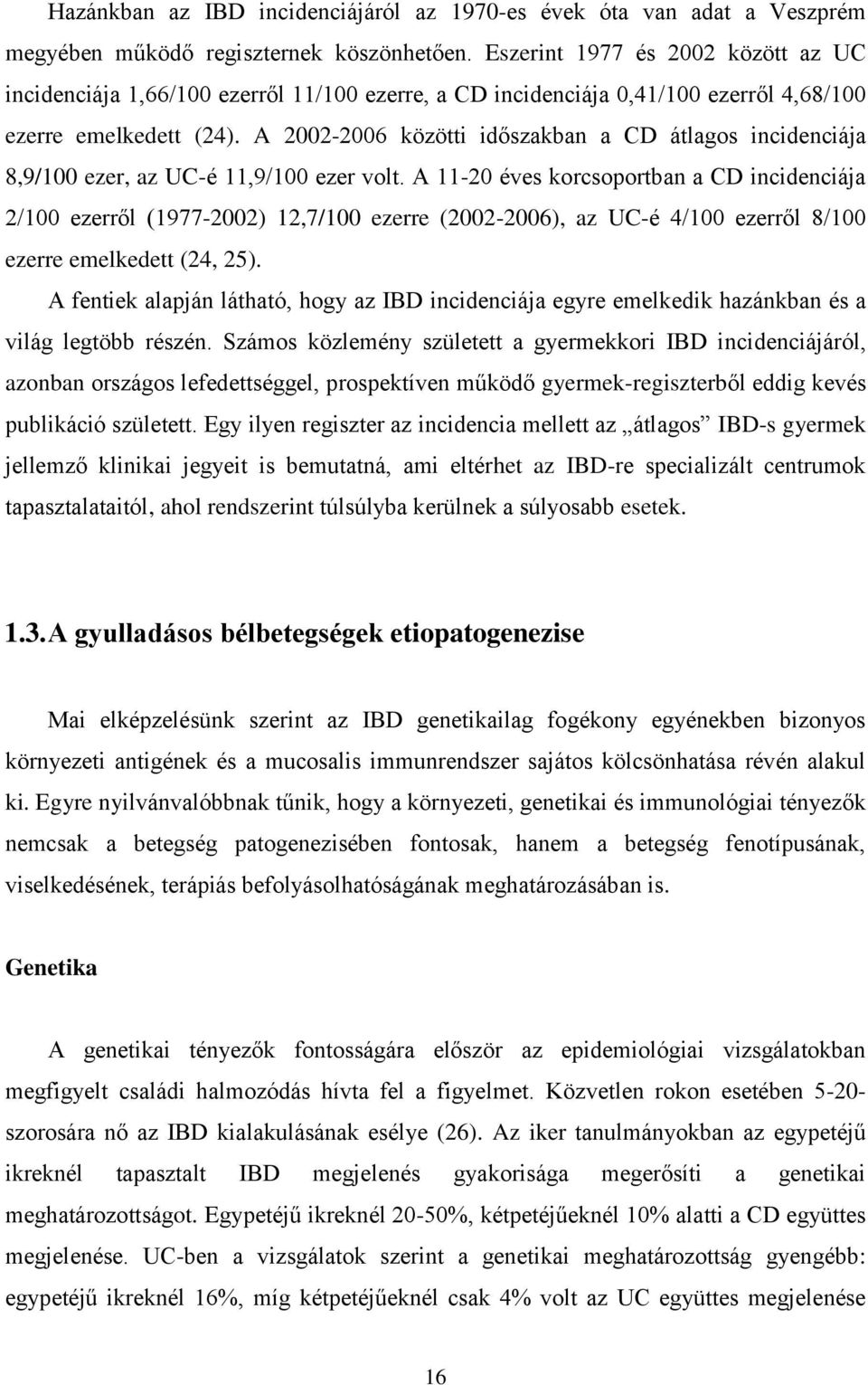 A 2002-2006 közötti időszakban a CD átlagos incidenciája 8,9/100 ezer, az UC-é 11,9/100 ezer volt.