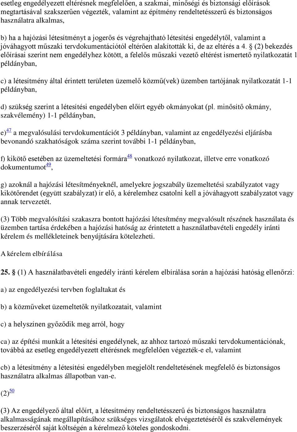 (2) bekezdés előírásai szerint nem engedélyhez kötött, a felelős műszaki vezető eltérést ismertető nyilatkozatát 1 példányban, c) a létesítmény által érintett területen üzemelő közmű(vek) üzemben