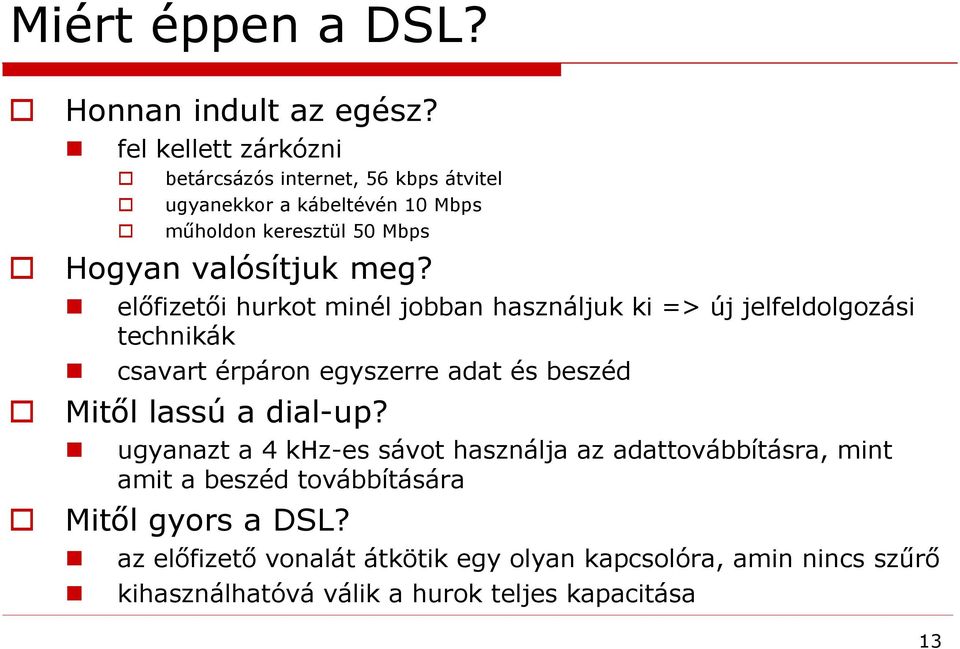 meg? előfizetői hurkot minél jobban használjuk ki => új jelfeldolgozási technikák csavart érpáron egyszerre adat és beszéd Mitől lassú a