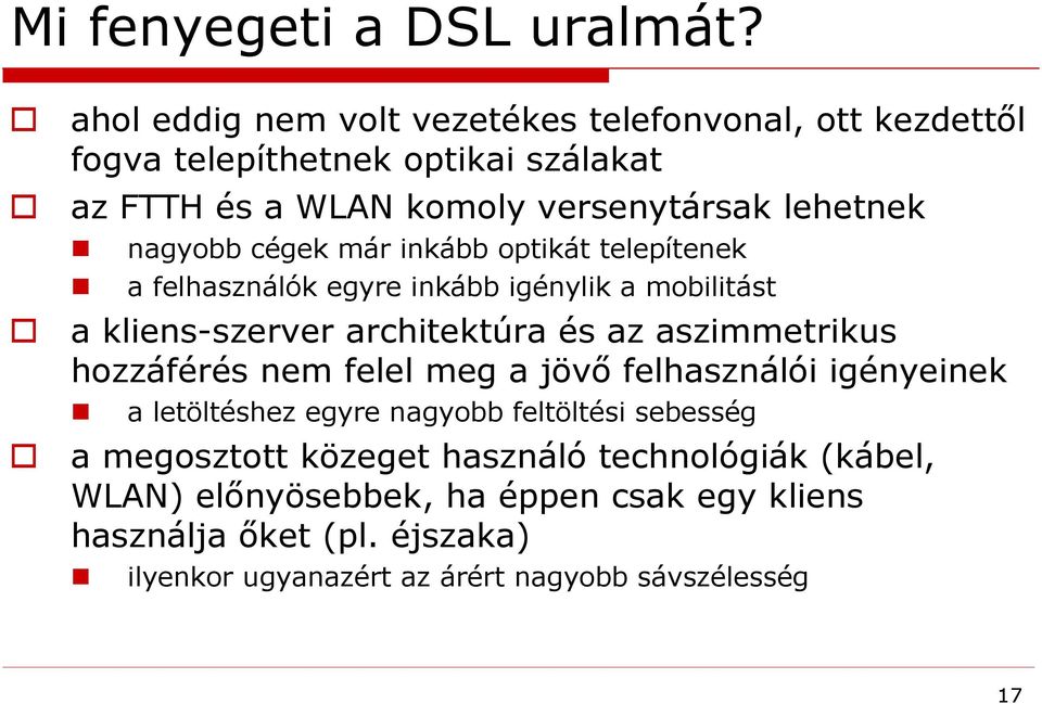 nagyobb cégek már inkább optikát telepítenek a felhasználók egyre inkább igénylik a mobilitást a kliens-szerver architektúra és az aszimmetrikus