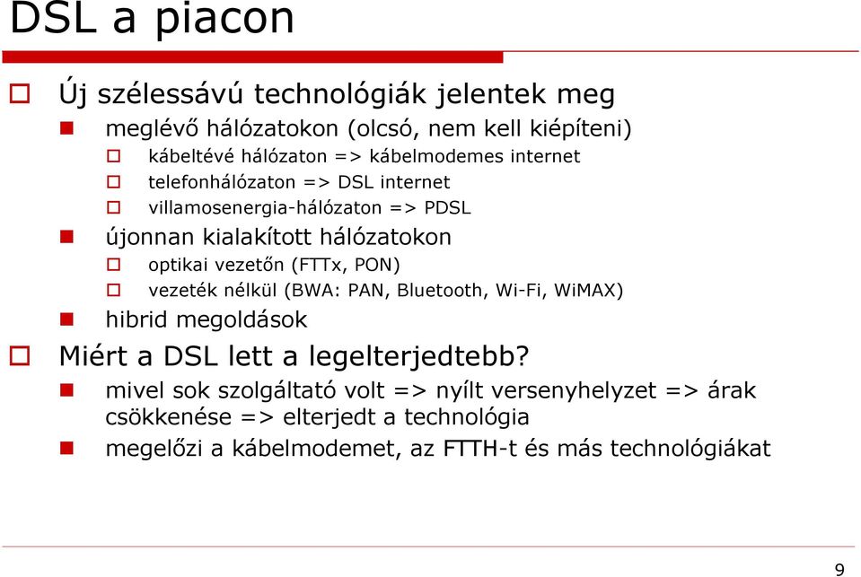 vezetőn (FTTx, PON) vezeték nélkül (BWA: PAN, Bluetooth, Wi-Fi, WiMAX) hibrid megoldások Miért a DSL lett a legelterjedtebb?