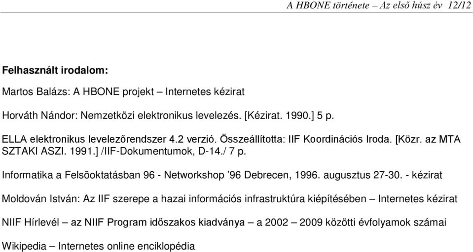 ] /IIF-Dokumentumok, D-14./ 7 p. Informatika a Felsõoktatásban 96 - Networkshop 96 Debrecen, 1996. augusztus 27-30.