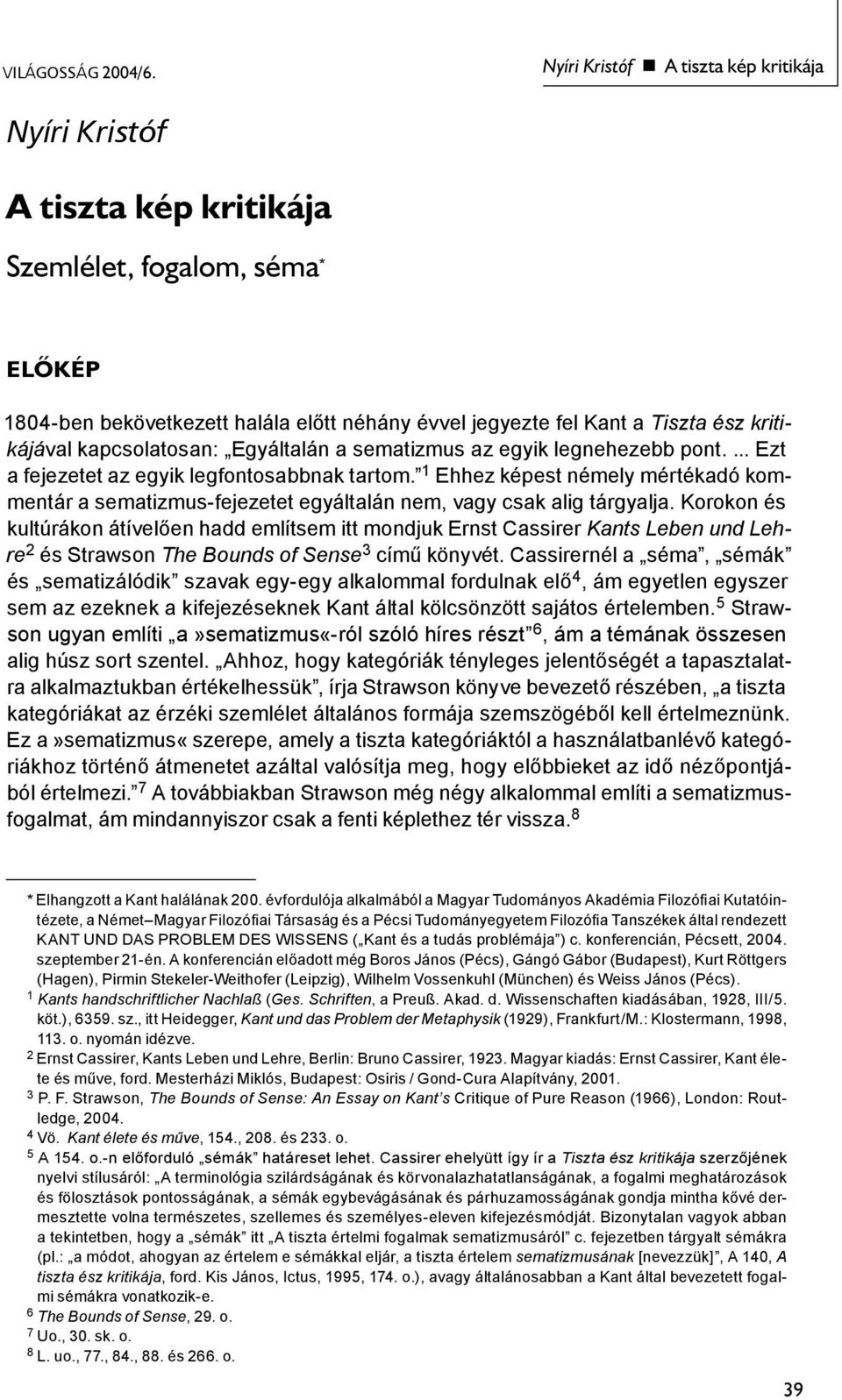 kritikájával kapcsolatosan: Egyáltalán a sematizmus az egyik legnehezebb pont.... Ezt a fejezetet az egyik legfontosabbnak tartom.