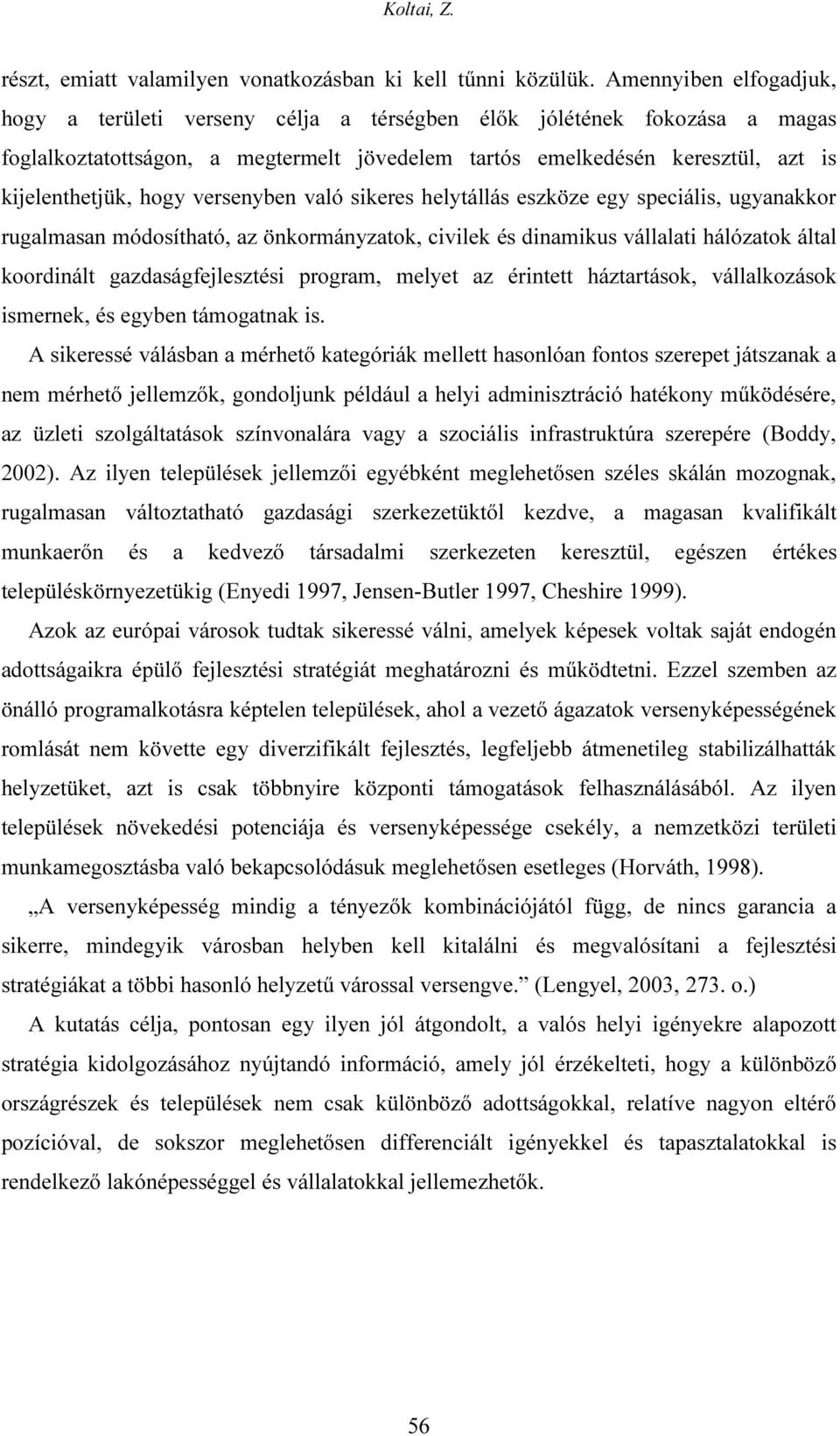 versenyben való sikeres helytállás eszköze egy speciális, ugyanakkor rugalmasan módosítható, az önkormányzatok, civilek és dinamikus vállalati hálózatok által koordinált gazdaságfejlesztési program,