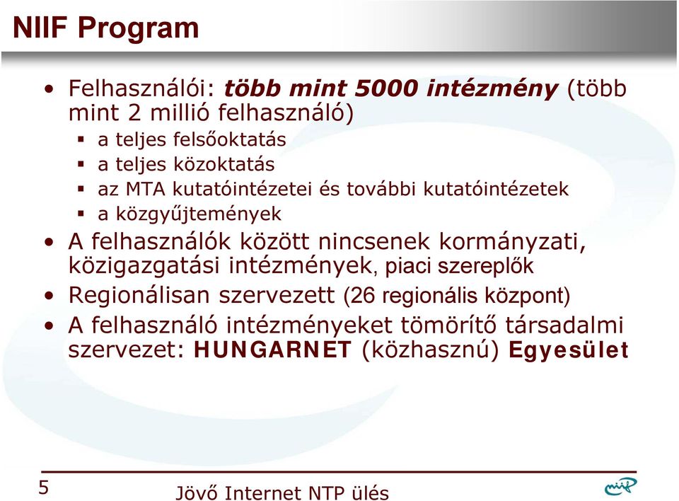 felhasználók között nincsenek kormányzati, közigazgatási intézmények, piaci szereplők Regionálisan