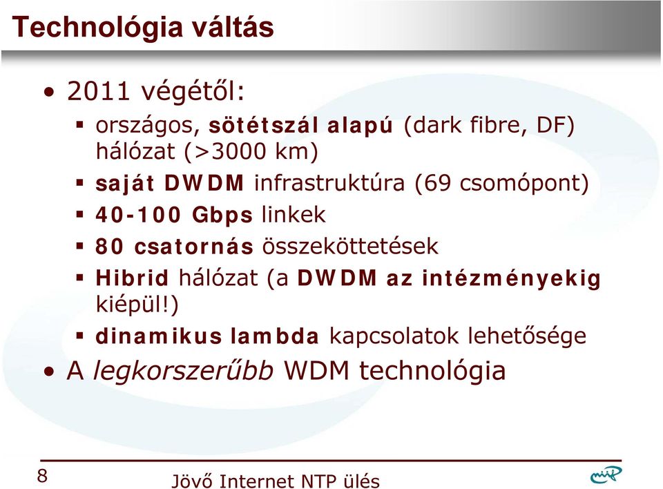 linkek 80 csatornás összeköttetések Hibrid hálózat (a DWDM az intézményekig