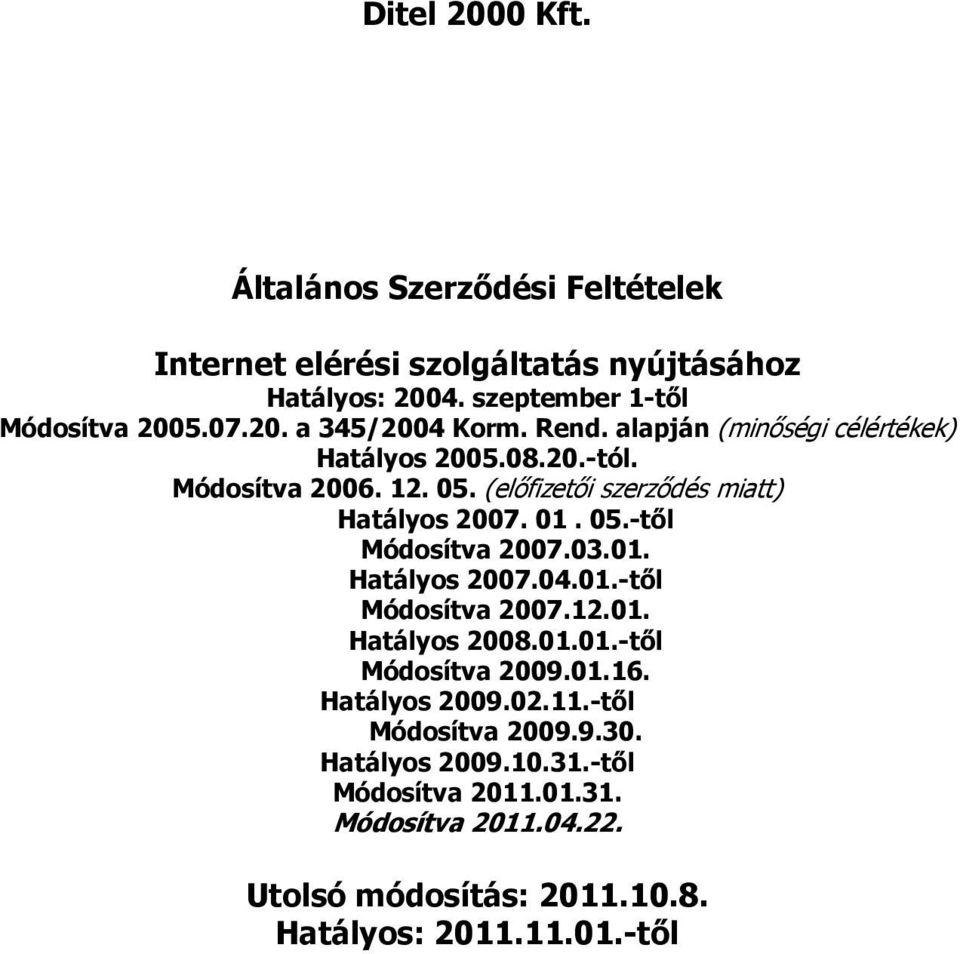 03.01. Hatályos 2007.04.01.-től Módosítva 2007.12.01. Hatályos 2008.01.01.-től Módosítva 2009.01.16. Hatályos 2009.02.11.-től Módosítva 2009.9.30.