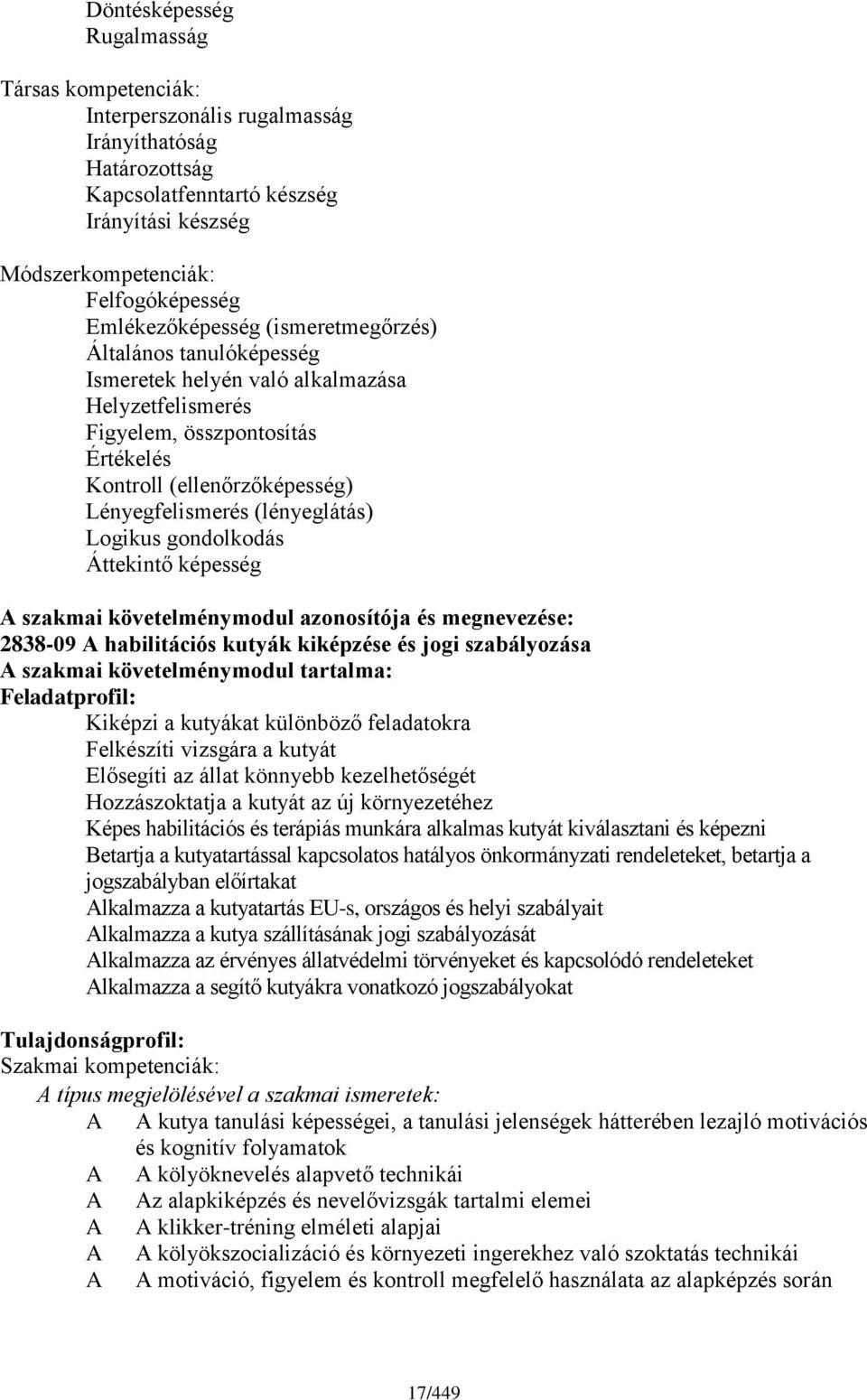 (lényeglátás) Logikus gondolkodás Áttekintő képesség A szakmai követelménymodul azonosítója és megnevezése: 2838-09 A habilitációs kutyák kiképzése és jogi szabályozása A szakmai követelménymodul