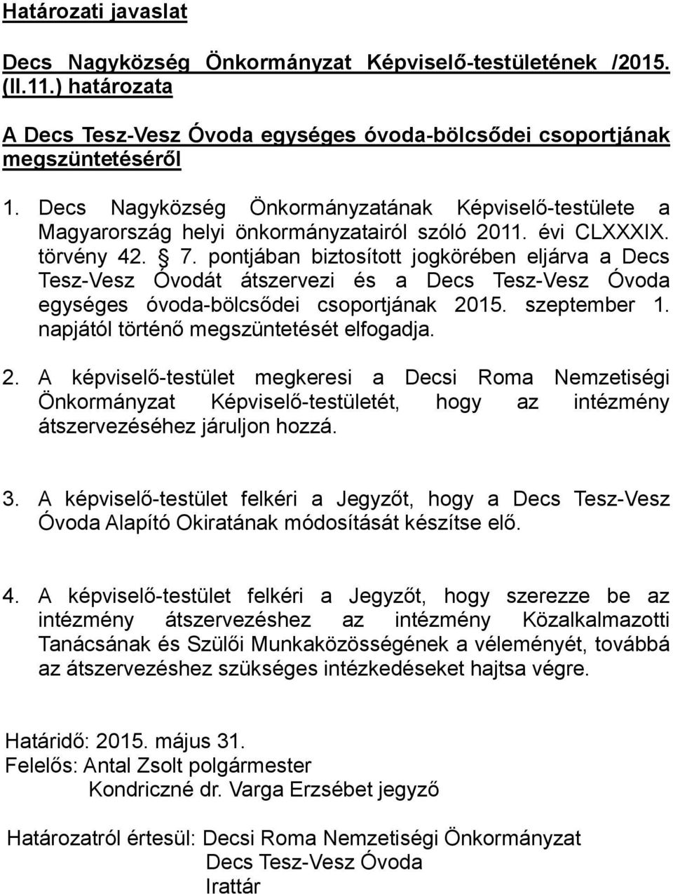 pontjában biztosított jogkörében eljárva a Decs Tesz-Vesz Óvodát átszervezi és a Decs Tesz-Vesz Óvoda egységes óvoda-bölcsődei csoportjának 2015. szeptember 1.