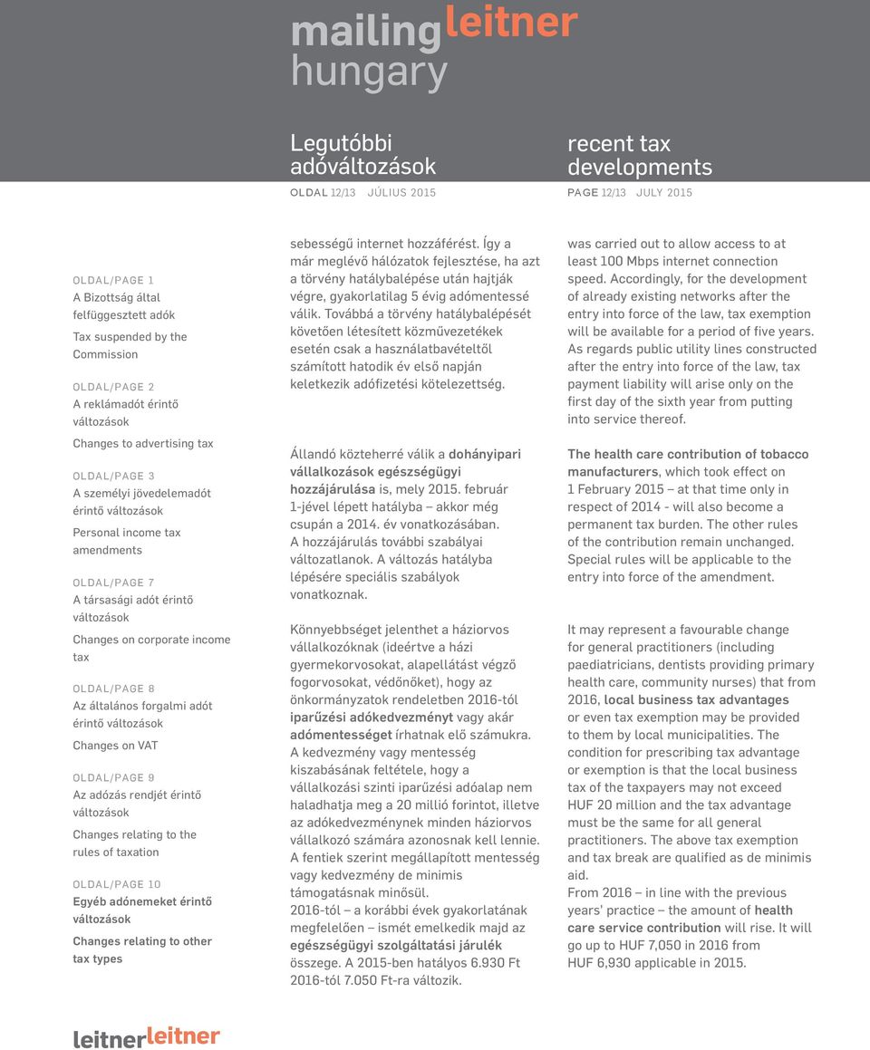 Továbbá a törvény hatálybalépését követően létesített közművezetékek esetén csak a használatbavételtől számított hatodik év első napján keletkezik adófizetési kötelezettség.