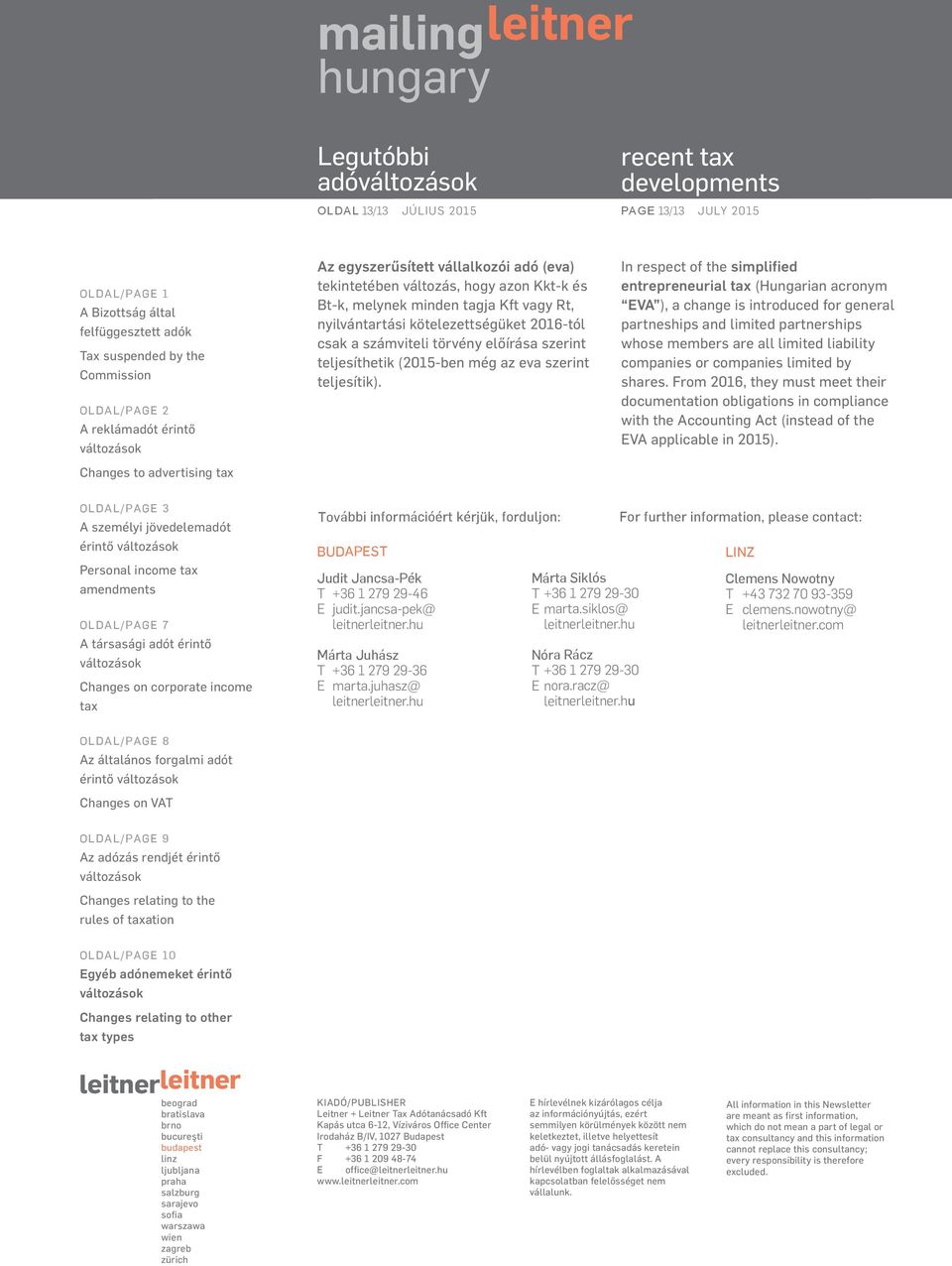 In respect of the simplified entrepreneurial (Hungarian acronym EVA ), a change is introduced for general partneships and limited partnerships whose members are all limited liability companies or