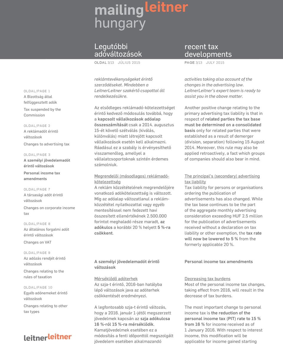 Az elsődleges reklámadó-kötelezettséget érintő kedvező módosulás továbbá, hogy a kapcsolt vállalkozások adóalap összeszámítását csak a 2014.