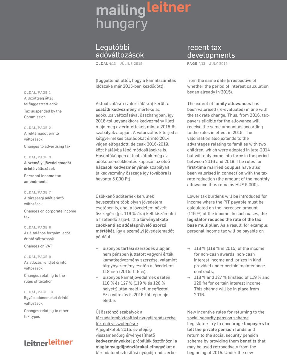 alapján. A valorizálás kiterjed a kétgyermekes családokat érintő 2014 végén elfogadott, de csak 2016-2019. közt hatályba lépő módosításokra is.
