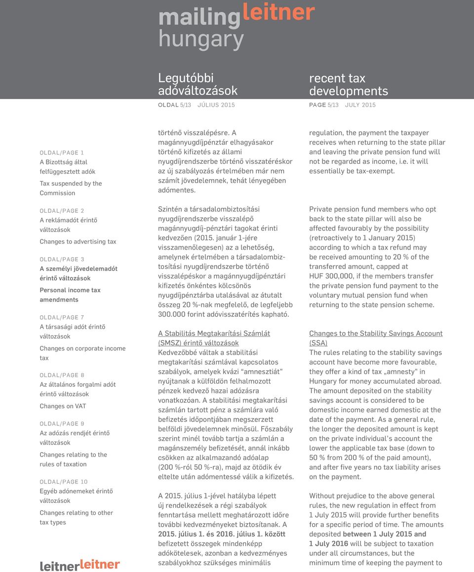 Szintén a társadalombiztosítási nyugdíjrendszerbe visszalépő magánnyugdíj-pénztári tagokat érinti kedvezően (2015.