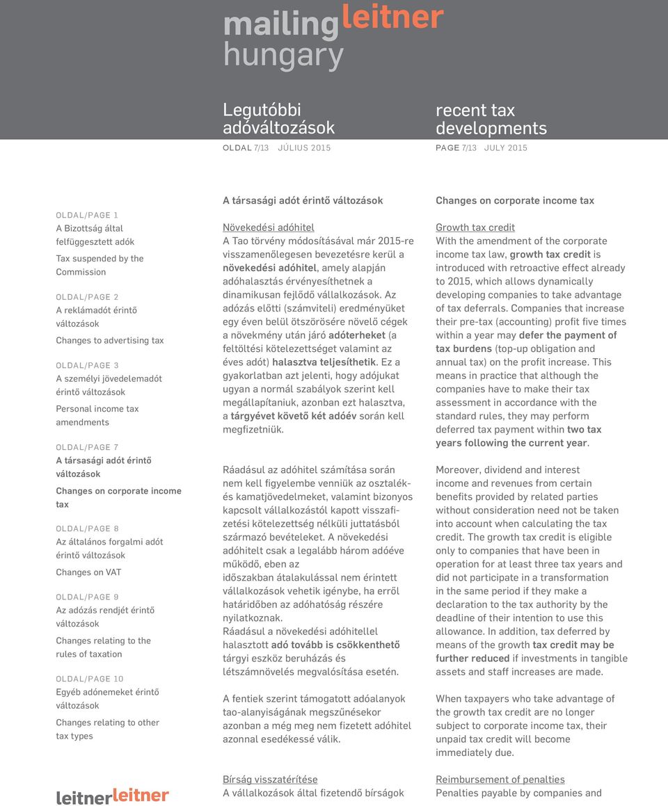 Az adózás előtti (számviteli) eredményüket egy éven belül ötszörösére növelő cégek a növekmény után járó adóterheket (a feltöltési kötelezettséget valamint az éves adót) halasztva teljesíthetik.