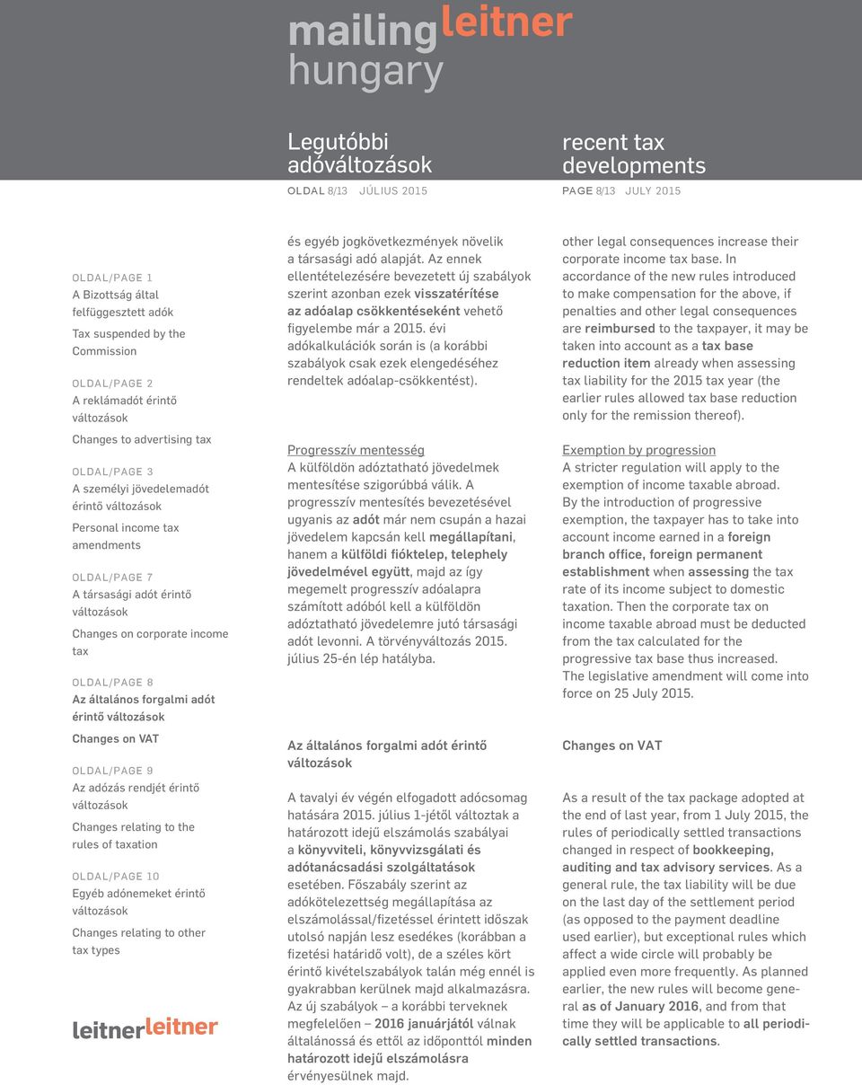 évi adókalkulációk során is (a korábbi szabályok csak ezek elengedéséhez rendeltek adóalap-csökkentést). Progresszív mentesség A külföldön adóztatható jövedelmek mentesítése szigorúbbá válik.