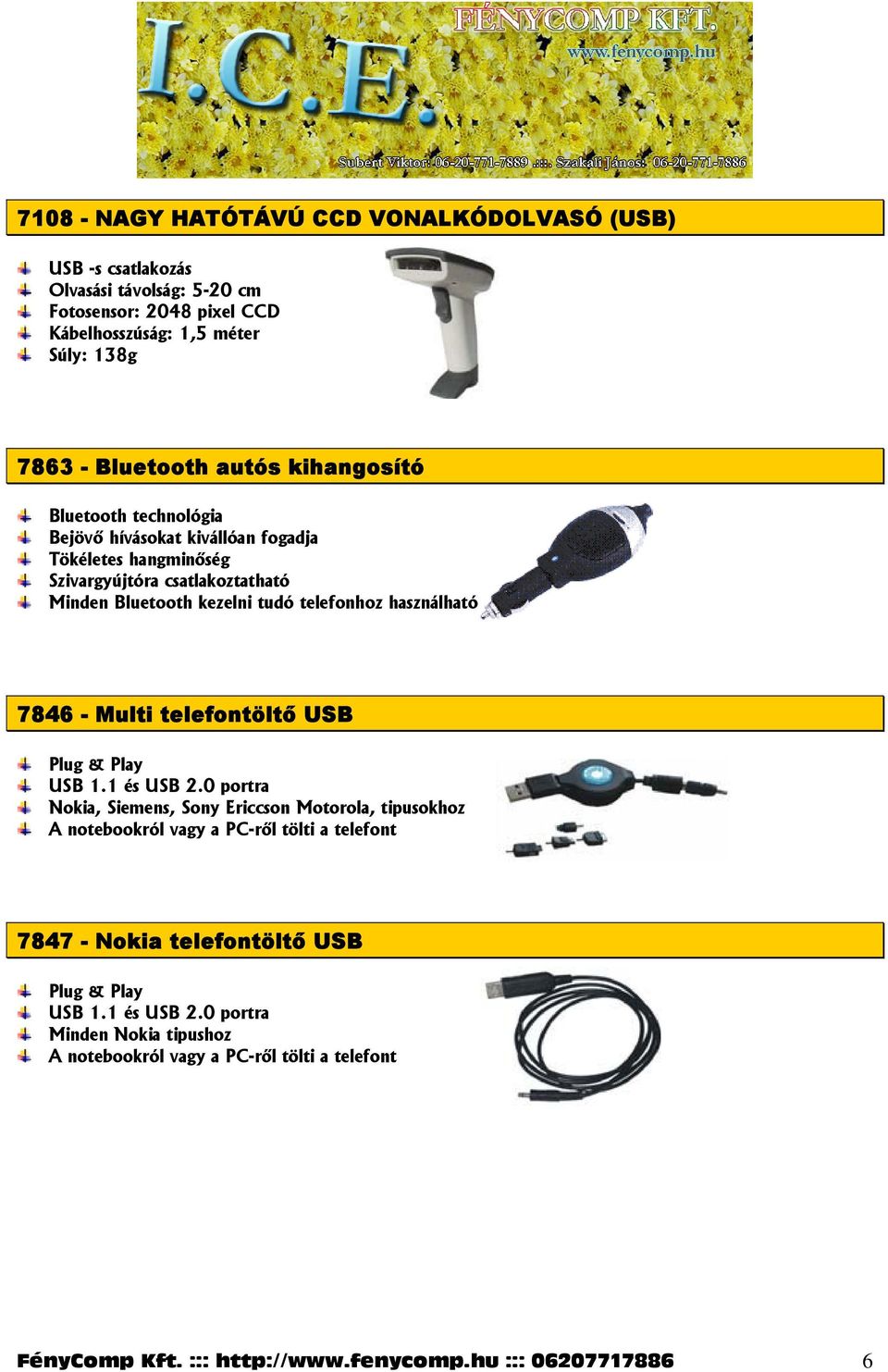 használható 7846 - Multi telefontöltő USB Plug & Play USB 1.1 és USB 2.