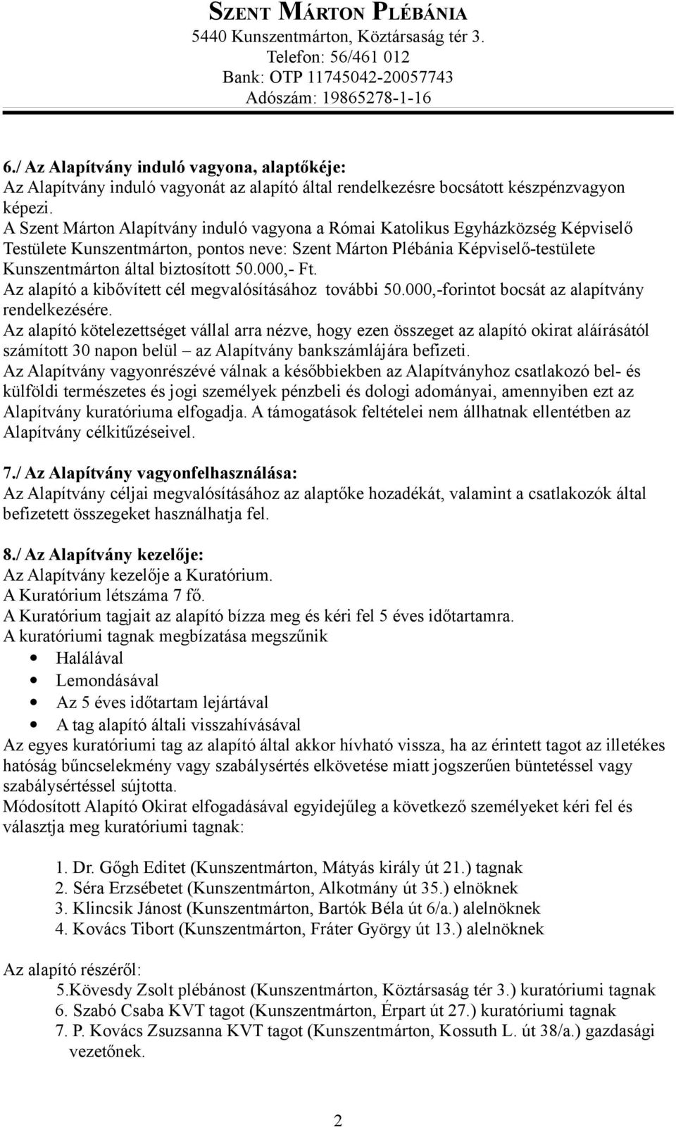 000,- Ft. Az alapító a kibővített cél megvalósításához további 50.000,-forintot bocsát az alapítvány rendelkezésére.